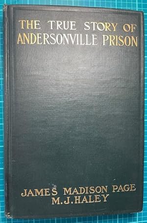 Seller image for THE TRUE STORY OF ANDERSONVILLE PRISON; a Defense of Henry Wirz (6th Michigan Cavalry) for sale by NorthStar Books