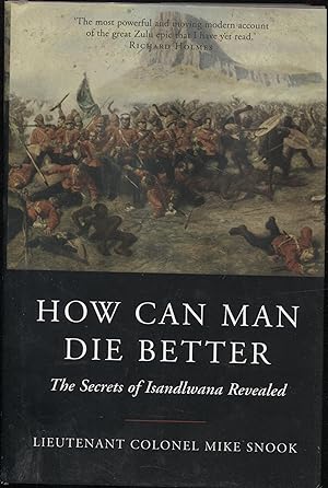 How Can Man Die Better?: The Secrets Of Isandlwana Revealed