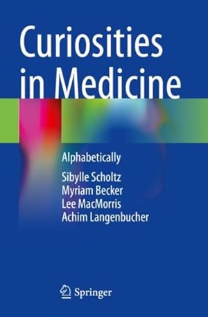 Image du vendeur pour Curiosities in Medicine : Alphabetically mis en vente par GreatBookPricesUK