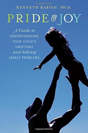 Image du vendeur pour Pride and Joy: A Guide to Understanding Your Child's Emotions and Solving Family Problems mis en vente par WeBuyBooks