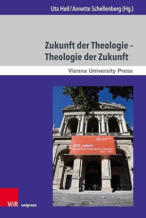 Zukunft der Theologie - Theologie der Zukunft - 200 Jahre Evangelisch-Theologische Fakultät Wien....