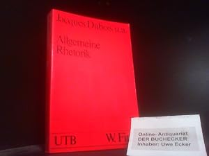 Allgemeine Rhetorik. J. Dubois [u. a.]. Übers. u. hrsg. von Armin Schütz / Uni-Taschenbücher ; 12...