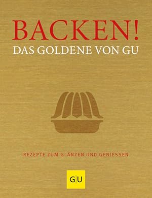 Imagen del vendedor de Backen! Das Goldene von GU: Rezepte zum Glnzen und Genieen (GU Die goldene Reihe) a la venta por Studibuch