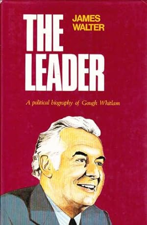 Seller image for The Leader: Political Biography of Gough Whitlam for sale by WeBuyBooks