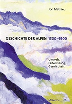 Image du vendeur pour Geschichte der Alpen 1500-1900 - Umwelt, Entwicklung, Gesellschaft. mis en vente par Antiquariat Buchseite