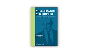 Bild des Verkufers fr Wie die Schweizer Wirtschaft tickt: Die letzten 50 Jahre und die nchsten. zum Verkauf von Studibuch