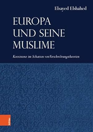 Europa und seine Muslime - Koexistenz im Schatten von Verschwörungstheorien. Beiträge zur Wahrneh...