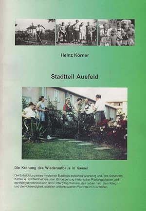 Stadtteil Auefeld : die Krönung des Wiederaufbaus in Kassel ; die Entwicklung eines modernen Stad...