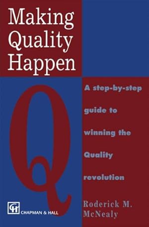 Image du vendeur pour Making Quality Happen : A Step by Step Guide to Winning the Quality Revolution mis en vente par GreatBookPrices