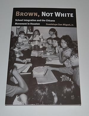 Brown, Not White: School Integration and the Chicano Movement in Houston