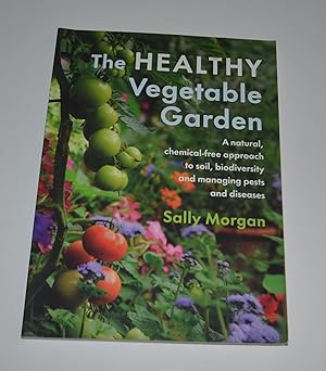 Immagine del venditore per The Healthy Vegetable Garden: A Natural, Chemical-Free Approach To Soil, Biodiversity and Managing Pests and Diseases venduto da Bibliomadness