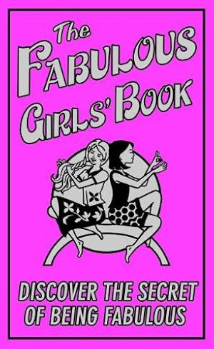 Immagine del venditore per The Fabulous Girls' Book: Discover the Secret of Being Fabulous venduto da WeBuyBooks