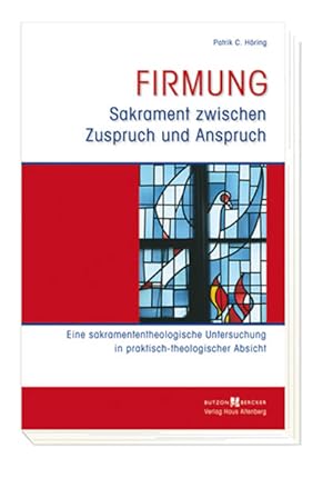 Bild des Verkufers fr Firmung - Sakrament zwischen Zuspruch und Anspruch: Eine sakramententheologische Untersuchung in praktisch-theologischer Absicht Eine sakramententheologische Untersuchung in praktisch-theologischer Absicht zum Verkauf von Antiquariat Mander Quell