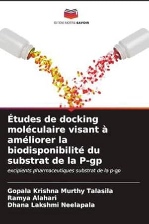 Seller image for tudes de docking molculaire visant  amliorer la biodisponibilit du substrat de la P-gp : excipients pharmaceutiques substrat de la p-gp for sale by AHA-BUCH GmbH
