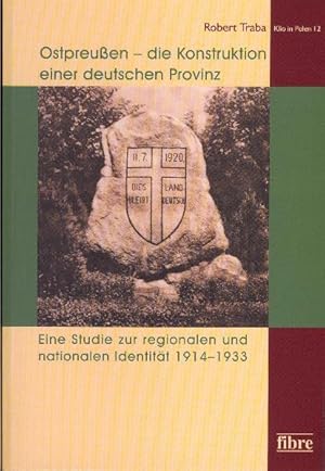 Bild des Verkufers fr Ostpreuen, die Konstruktion einer deutschen Provinz: Eine Studie zur regionalen und nationalen Identitt 1914-1933 Eine Studie zur regionalen und nationalen Identitt 1914 1933 zum Verkauf von Antiquariat Mander Quell