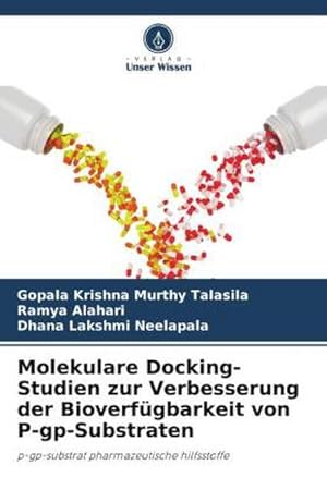 Seller image for Molekulare Docking-Studien zur Verbesserung der Bioverfgbarkeit von P-gp-Substraten : p-gp-substrat pharmazeutische hilfsstoffe for sale by AHA-BUCH GmbH