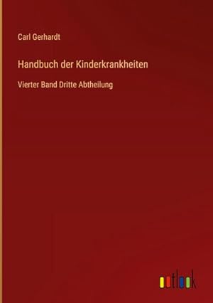 Imagen del vendedor de Handbuch der Kinderkrankheiten : Vierter Band Dritte Abtheilung a la venta por AHA-BUCH GmbH