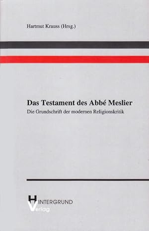 Bild des Verkufers fr Das Testament des Abb Meslier: Die Grundschrift der modernen Religionskritik Die Grundschrift der modernen Religionskritik zum Verkauf von Antiquariat Mander Quell