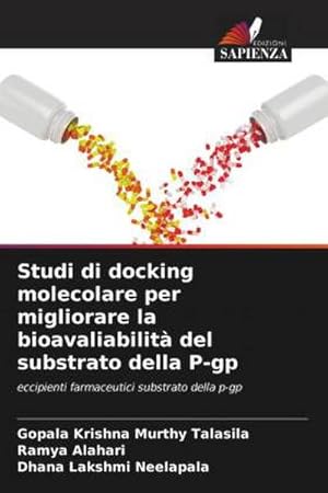 Seller image for Studi di docking molecolare per migliorare la bioavaliabilit del substrato della P-gp : eccipienti farmaceutici substrato della p-gp for sale by AHA-BUCH GmbH