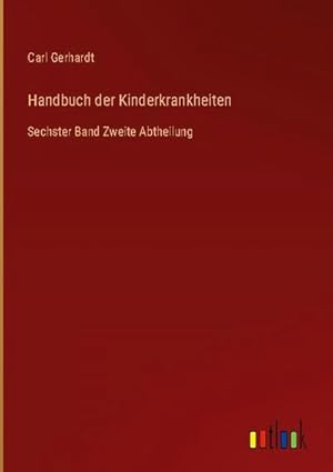 Imagen del vendedor de Handbuch der Kinderkrankheiten : Sechster Band Zweite Abtheilung a la venta por AHA-BUCH GmbH