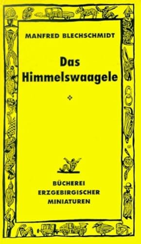 Bild des Verkufers fr Das Himmelswaagele: Mundartsagen aus dem westlichen und mittleren Erzgebirge (Bcherei erzgebirgischer Miniaturen) Mundartsagen aus dem westlichen und mittleren Erzgebirge zum Verkauf von Antiquariat Mander Quell