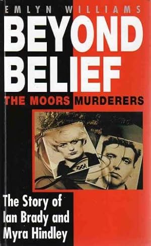 Bild des Verkufers fr Beyond Belief: The Moors Murderers. The Story of Ian Brady and Myra Hindley zum Verkauf von WeBuyBooks