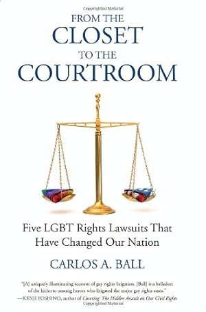Bild des Verkufers fr From the Closet to the Courtroom: Five LGBT Rights Lawsuits That Have Changed Our Nation (Queer Ideas/Queer Action) by Ball, Carlos A., Bronski, Michael [Paperback ] zum Verkauf von booksXpress