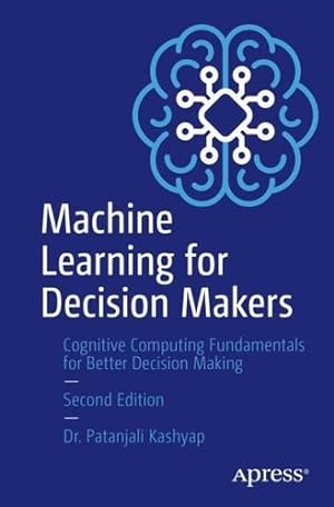 Bild des Verkufers fr Machine Learning for Decision Makers: Cognitive Computing Fundamentals for Better Decision Making by Kashyap, Patanjali [Paperback ] zum Verkauf von booksXpress