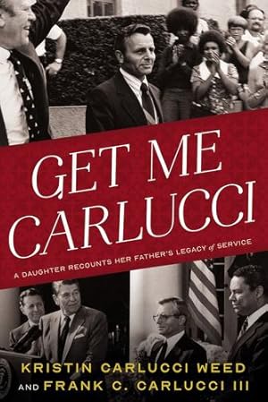 Seller image for Get Me Carlucci: A Daughter Recounts Her Father  s Legacy of Service by Carlucci Weed, Kristin, Carlucci III, Frank [Hardcover ] for sale by booksXpress