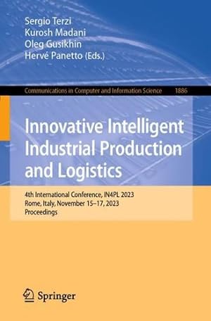 Seller image for Innovative Intelligent Industrial Production and Logistics: 4th International Conference, IN4PL 2023, Rome, Italy, November 15"17, 2023, Proceedings . in Computer and Information Science, 1886) [Paperback ] for sale by booksXpress