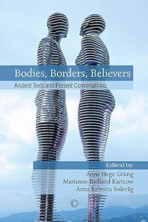 Bild des Verkufers fr Bodies, Borders, Believers: Ancient Texts and Present Conversations zum Verkauf von WeBuyBooks