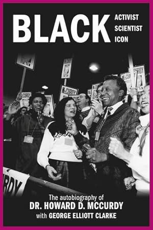 Bild des Verkufers fr Black Activist, Black Scientist, Black Icon: The Autobiography of Dr. Howard D. McCurdy by Douglas McCurdy C.M. O.Ont. Ph.D, Howard, Elliott Clarke, George [Paperback ] zum Verkauf von booksXpress