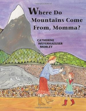 Immagine del venditore per Where Do Mountains Come From Momma by Morley, Catherine Weyerhaeuser [Hardcover ] venduto da booksXpress