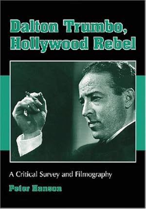 Image du vendeur pour Dalton Trumbo, Hollywood Rebel: A Critical Survey and Filmography by Peter Hanson [Paperback ] mis en vente par booksXpress