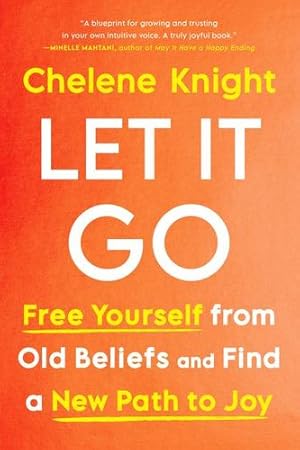 Imagen del vendedor de Let It Go: Free Yourself from Old Beliefs and Find a New Path to Joy by Knight, Chelene [Hardcover ] a la venta por booksXpress