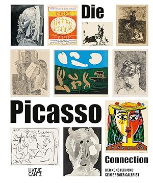 Die Picasso-Connection : der Künstler und sein Bremer Galerist / herausgegeben von Manuela Husema...