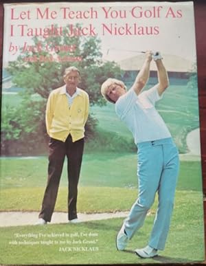 Let Me Teach You Golf as I Taught Jack Nicklaus