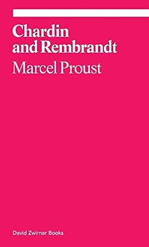 Imagen del vendedor de Chardin and Rembrandt: Marcel Proust (Ekphrasis) a la venta por WeBuyBooks