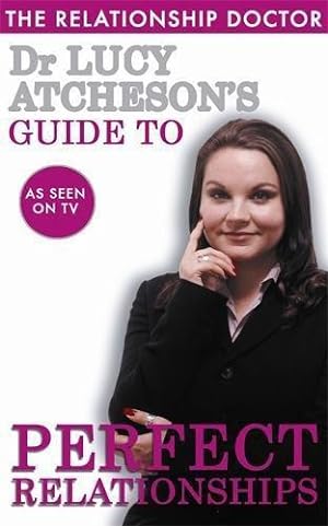 Seller image for Dr Lucy Atcheson's Guide To Perfect Relationships for sale by WeBuyBooks