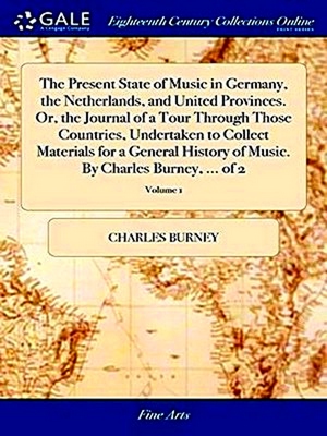 Seller image for The Present State of Music in Germany, the Netherlands, and United Provinces. Or, the Journal of a Tour Through Those Countries, Undertaken to Collect Materials for a General History of Music. By Charles Burney, of 2; Volume 1 for sale by Collectors' Bookstore