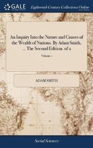Seller image for An Inquiry Into the Nature and Causes of the Wealth of Nations. By Adam Smith, . The Second Edition. of 2; Volume 1 for sale by Collectors' Bookstore