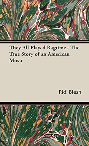Bild des Verkufers fr They All Played Ragtime - the True Story of An American Music zum Verkauf von Collectors' Bookstore