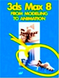 Seller image for 3Ds Max 8: From Modeling to Animation for sale by Collectors' Bookstore