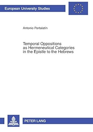 Bild des Verkufers fr Temporal Oppositions as Hermeneutical Categories in the Epistle to the Hebrews zum Verkauf von Collectors' Bookstore