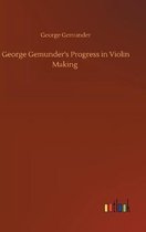 Bild des Verkufers fr George Gemunder's Progress in Violin Making zum Verkauf von Collectors' Bookstore