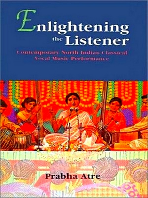 Seller image for Enlightening the Listener; Contemporary North Indian Classical Vocal Performance for sale by Collectors' Bookstore