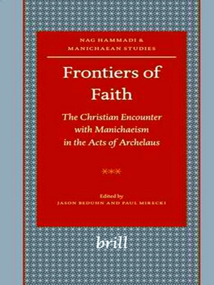 Imagen del vendedor de Frontiers of Faith: The Christian Encounter with Manichaeism in the Acts of Archelaus a la venta por Collectors' Bookstore