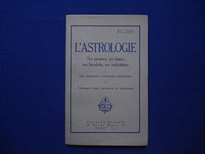 L'ASTROLOGIE. SES PREUVES SES BASES SES BIENFAITS SES INDICATIONS. Cours élémentaire d'Horoscopie...