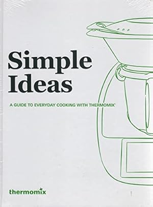 Bild des Verkufers fr Simple Ideas : A Guide To Everyday Cooking With Thermomix : zum Verkauf von WeBuyBooks