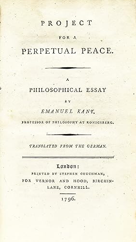 Project for a Perpetual Peace. A Philosophical Essay by Emanuel Kant. Translated from the German....